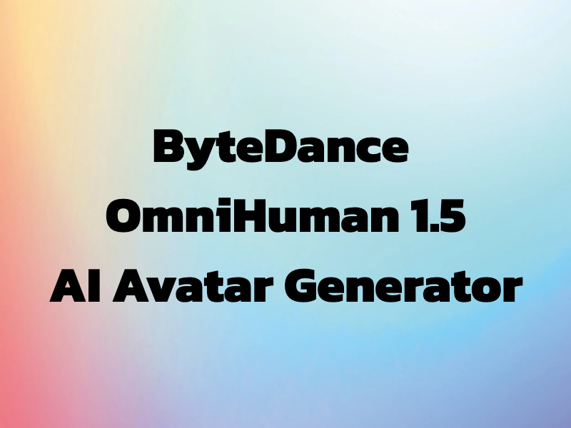 ByteDance OmniHuman 1.5 AI Avatar Generator