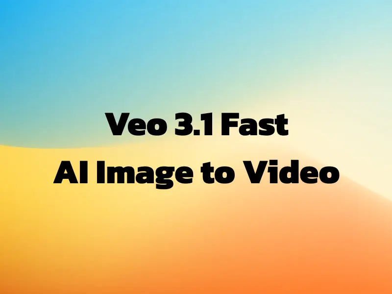 Google Veo 3.1 Fast AI Image to Video