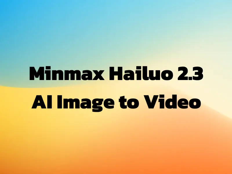 MiniMax Hailuo 2.3 AI Image to Video