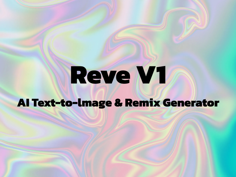 Reve v1 AI: Create, Edit & Remix Images with Text
