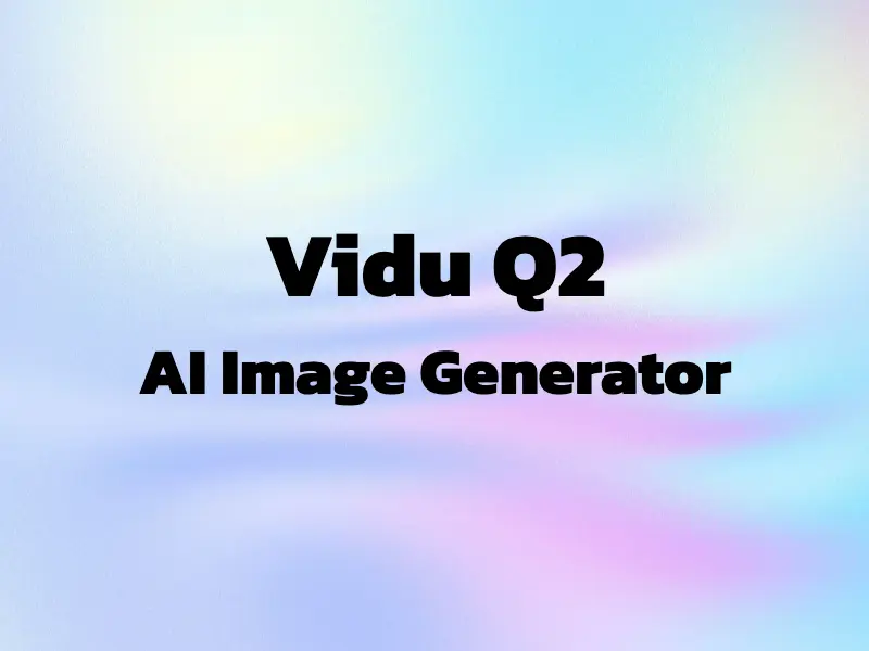 Vidu Q2 AI Video Generator